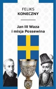 Jan III Waza i misja Possewina Feliks Koneczny - Historia świata - miniaturka - grafika 2