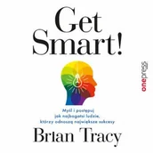 Audiobooki - literatura popularnonaukowa - Get Smart! Myśl i postępuj jak najbogatsi ludzie, którzy odnoszą największe sukcesy Brian Tracy - miniaturka - grafika 1