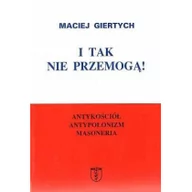 Historia świata - Giertych Maciej I tak nie przemogą! Antykościół, antypolonizm, masoneria - mamy na stanie, wyślemy natychmiast - miniaturka - grafika 1