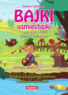 MARTEL Bajki uśmiechajki. Na dobry dzień i jeszcze lepsze jutro Barbara Stańczuk - Powieści i opowiadania - miniaturka - grafika 1