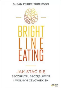 Bright Line Eating. Jak stać się szczupłym, szczęśliwym i wolnym człowiekiem - E-booki - kuchnia i diety Bright Line Eating. Jak stać się szczupłym, szczęśliwym i wolnym człowiekiem - E-booki - kuchnia i diety - miniaturka - grafika 1