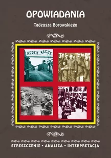 Opowiadania Tadeusza Borowskiego. Streszczenie, analiza, interpretacja - E-booki - lektury - miniaturka - grafika 1