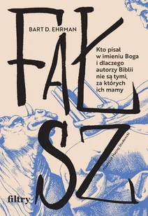 Fałsz. Kto pisał w imieniu Boga i dlaczego autorzy Biblii nie są tymi, za których ich mamy - E-booki - religia - miniaturka - grafika 1