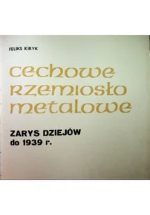 Cechowe rzemiosło metalowe Zarys dziejów do 1939 r. - Książki o kulturze i sztuce - miniaturka - grafika 1