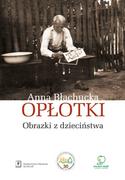 Pamiętniki, dzienniki, listy - OPŁOTKI OBRAZKI Z DZIECIŃSTWA ANNA BŁACHUCKA - miniaturka - grafika 1