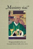 Religia i religioznawstwo - Musimy siać. Księga pamiątkowa ku czci Gerarda Siwka CSsR (1938-2015) - miniaturka - grafika 1