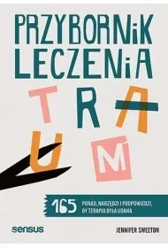 Przybornik leczenia traum. 165 porad, narzędzi i podpowiedzi, by terapia była udana - Jennifer Sweeton - Psychologia - miniaturka - grafika 1