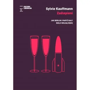 Zaślepieni. Jak Berlin i Paryż dały Rosji wolną rękę - Sylvie Kauffmann - Historia świata - miniaturka - grafika 1