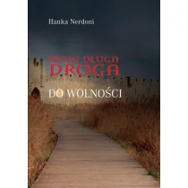 Moja długa droga do wolności - Wywiady, wspomnienia - miniaturka - grafika 1