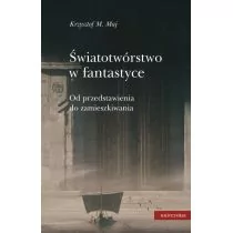 Universitas Światotwórstwo w fantastyce. Od przedstawienia do zamieszkiwania Krzysztof M. Maj - Książki o kinie i teatrze - miniaturka - grafika 1