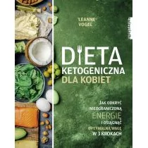Leanne Vogel Dieta ketogeniczna dla kobiet Jak odkryć nieograniczoną energię i osiągnąć optymalną wagę w 3 kroka - Książki kucharskie - miniaturka - grafika 1
