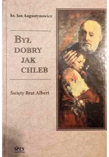 Był dobry jak chleb Święty Brat Albert - Biografie i autobiografie - miniaturka - grafika 1