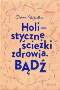 Bądź Holistyczne Ścieżki Zdrowia Orina Krajewska - Psychologia Bądź Holistyczne Ścieżki Zdrowia Orina Krajewska - Psychologia - miniaturka - grafika 2