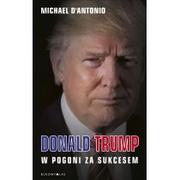 Biografie i autobiografie - Bukowy Las Donald Trump. W pogoni za sukcesem - Michael D'Antonio - miniaturka - grafika 1