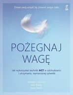 E-booki - poradniki - Pożegnaj wagę. Jak wykorzystać techniki ACT w odchudzaniu i utrzymaniu wymarzonej sylwetk - miniaturka - grafika 1