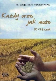SPES Wojciech Węgrzyniak Każdy orze, jak może 70+7 kazań - Religia i religioznawstwo - miniaturka - grafika 2