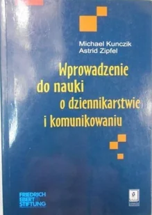 Wprowadzenie do nauki o dziennikarstwie i komunikowaniu - Książki o kulturze i sztuce - miniaturka - grafika 1