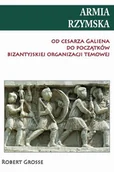 Historia świata - Armia rzymska od cesarza Galiena do początku bizantyjskiej organizacji temowej - Grosse Robert - miniaturka - grafika 1