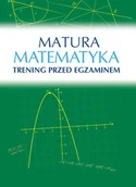 Pomoce naukowe - Sbm MATURA MATEMATYKA TRENING PRZED EGZAMINEM Książki z rabatem 70% zabawki z rabatem 50% - miniaturka - grafika 1