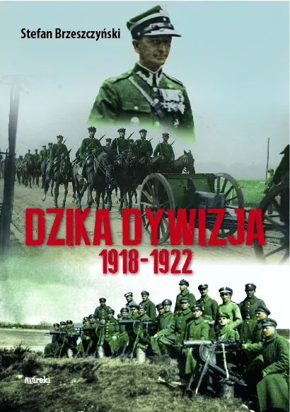 Mireki Dzika dywizja. Wspomnienia 1918-1922 Stefan Brzeszczyński