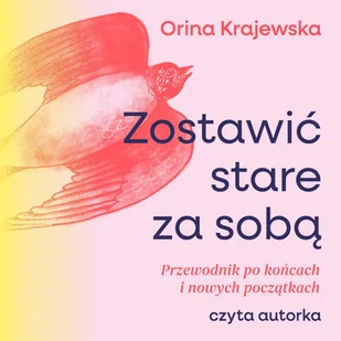 Zostawić stare za sobą. Przewodnik po końcach i nowych początkach - Audiobooki - poradniki - miniaturka - grafika 1