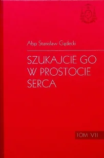 Szukajcie go w prostocie serca Tom VII - Religia i religioznawstwo - miniaturka - grafika 1
