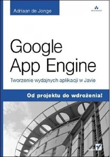 Google App Engine Tworzenie wydajnych aplikacji w Javie - Jonge Adriaan - Książki o programowaniu - miniaturka - grafika 2