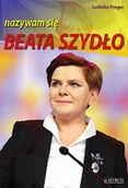 Biografie i autobiografie - Nazywam się Beata Szydło - miniaturka - grafika 1