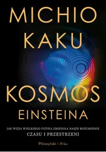 Kosmos Einsteina. Jak wizja wielkiego fizyka zmieniła nasze rozumienie czasu i przestrzeni - Fizyka i astronomia - miniaturka - grafika 2