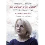 Felietony i reportaże - Prószyński Media Jak wysoko sięga miłość $159 Życie po Broad Peak - Beata Sabała-Zielińska - miniaturka - grafika 1