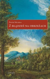 Astraia Z błądzeń na obrzeżach - Michna Piotr - Poezja - miniaturka - grafika 1