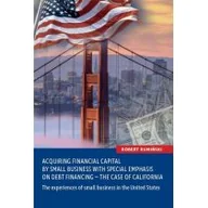 Książki do nauki języka angielskiego - Wydawnictwo Naukowe Uniwersytetu Szczecińskiego Acquiring financial capital by small business with special emphasis on debt financing - the case of California - Rumiński Robert - miniaturka - grafika 1