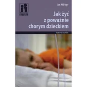 Książki medyczne - Jak żyć z poważnie chorym dzieckiem - miniaturka - grafika 1