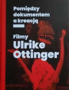 Filmy Ulrike Ottinger. Pomiędzy dokumentem a kreacją - Książki o kulturze i sztuce - miniaturka - grafika 1