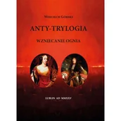 Dramaty - Anty-Trylogia. Wzniecanie ognia - Wojciech Górski - książka - miniaturka - grafika 1