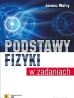 Fizyka i astronomia - Podstawy fizyki w zadaniach w.6 - Janusz Wolny - miniaturka - grafika 1