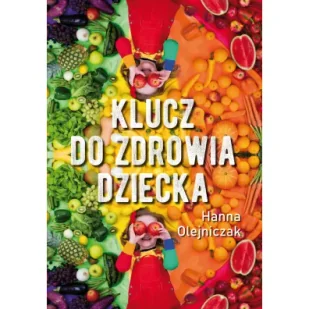 Klucz do zdrowia dziecka - Hanna Olejniczak - Zdrowie - poradniki - miniaturka - grafika 1