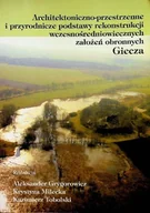 Książki o kulturze i sztuce - Architektoniczno- przestrzenne i przyrodnicze podstawy rekonstrukcji wczesnośredniowiecznych założeń obronnych Giecza - miniaturka - grafika 1