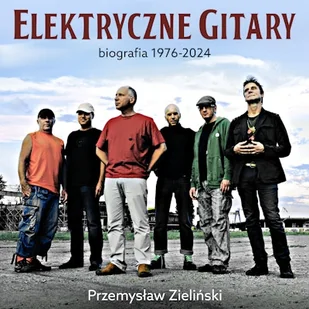 Elektryczne Gitary. Biografia 1976-2024 Przemysław Zieliński - Audiobooki - literatura popularnonaukowa - miniaturka - grafika 1