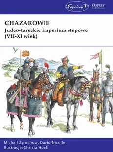 Chazarowie Judeo-tureckie imperium stepowe Michaił Żyrochow,david Nicolle - Historia świata - miniaturka - grafika 1