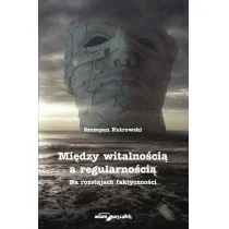 Między witalnością a regularnością Na rozstajach faktyczności Szczepan Kutrowski - Poezja - miniaturka - grafika 1