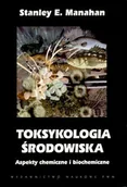 Podręczniki dla szkół wyższych - Toksykologia Środowiska. Aspekty Chemiczne i Biochemiczne - miniaturka - grafika 1