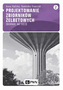 Projektowanie zbiorników żelbetowych Tom 2 - Anna Halicka, Dominika Franczak - Biznes - miniaturka - grafika 1