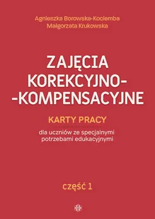 Borowska-Kociemba Agnieszka, Krukowska Małgorzata Zajęcia korekcyjno-kompensacyjne cz.1 - Pedagogika i dydaktyka - miniaturka - grafika 1