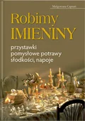 Książki kucharskie - Robimy Imieniny. Przystawki Pomysłowe Potrawy Słodkości Napoje - miniaturka - grafika 1