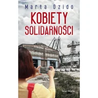 Felietony i reportaże - Kobiety Solidarności - MARTA DZIDO - miniaturka - grafika 1