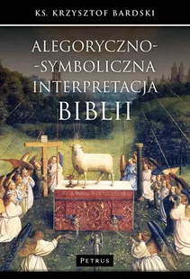 Petrus Krzysztof Bardski Alegoryczno-symboliczna interpretacja Biblii - Religia i religioznawstwo - miniaturka - grafika 1