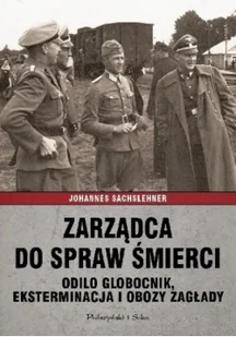 Prószyński Zarządca do spraw śmierci. Odilo Globocnik. Eksterminacja i obozy zagłady - JOHANNES SACHSLEHNER - Historia Polski - miniaturka - grafika 2