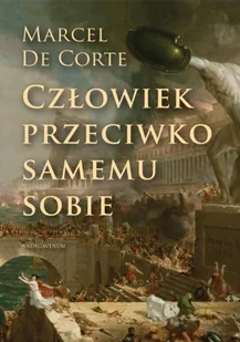Człowiek przeciwko samemu sobie - Marcel De Corte - Filozofia i socjologia Człowiek przeciwko samemu sobie - Marcel De Corte - Filozofia i socjologia - miniaturka - grafika 1