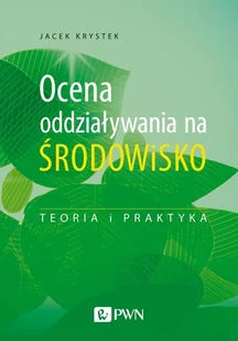 Ocena Oddziaływania Na Środowisko Teoria I Praktyka Jacek Krystek - Podręczniki dla szkół wyższych - miniaturka - grafika 1